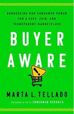 Buyer Aware: Harnessing Our Consumer Power for a Safe, Fair, and Transparent Marketplace - Marta L. Tellado