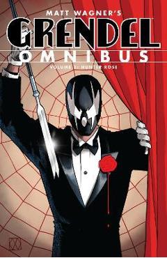 Grendel Omnibus Volume 1: Hunter Rose (Second Edition) - Matt Wagner