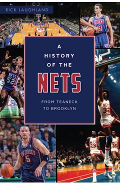 A History of the Nets: From Teaneck to Brooklyn - Rick Laughland