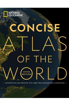 National Geographic Concise Atlas of the World, 5th Edition: Authoritative and Complete, with More Than 200 Maps and Illustrations - National Geographic