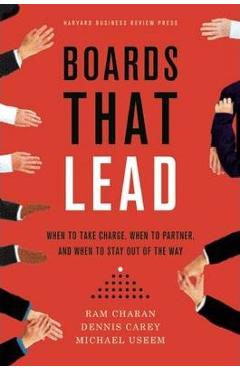 Boards That Lead: When to Take Charge, When to Partner, and When to Stay Out of the Way - Ram Charan