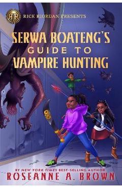 Serwa Boateng\'s Guide to Vampire Hunting - Roseanne Brown