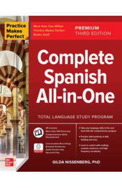Practice Makes Perfect: Complete Spanish All-In-One, Premium Third Edition - Gilda Nissenberg