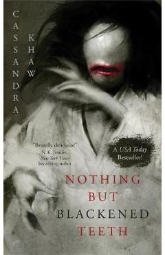 Nothing But Blackened Teeth - Cassandra Khaw