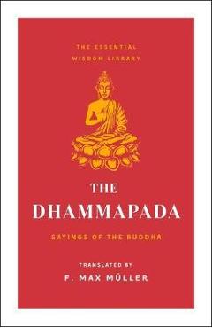 The Dhammapada: Sayings of the Buddha (Essential Wisdom Library) - St Martin\'s Essentials