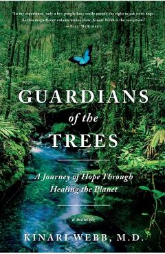 Guardians of the Trees: A Journey of Hope Through Healing the Planet: A Memoir - Kinari Webb