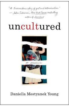 Uncultured: A Memoir - Daniella Mestyanek Young