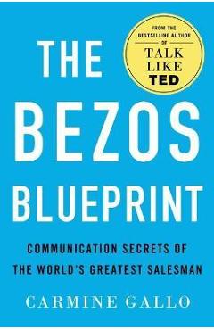 The bezos blueprint: communication secrets of the world's greatest salesman - carmine gallo