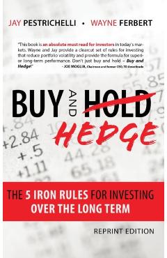 Buy and Hedge: The 5 Iron Rules for Investing Over the Long Term - Jay Pestrichelli