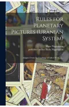 Rules for Planetary Pictures (Uranian System): Adapted From the Teachings of Alfred Witte, As... - Hans Niggemann