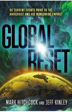 Global Reset: Do Current Events Point to the Antichrist and His Worldwide Empire? - Mark Hitchcock