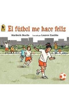El Fútbol Me Hace Feliz - Maribeth Boelts