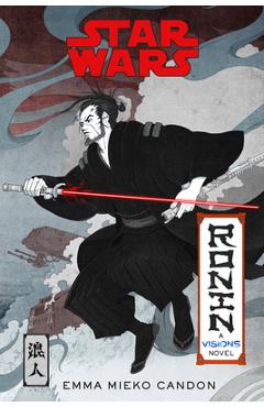 Star Wars Visions: Ronin: A Visions Novel (Inspired by the Duel) - Emma Mieko Candon