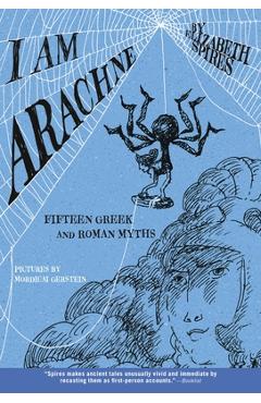 I Am Arachne: Fifteen Greek and Roman Myths - Elizabeth Spires