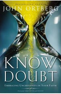 Know Doubt: Embracing Uncertainty in Your Faith - John Ortberg
