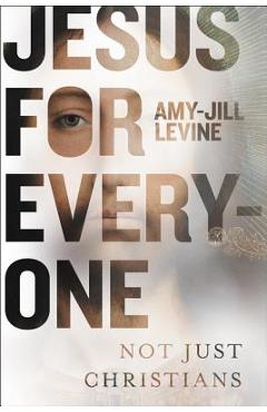 Jesus for Everyone: Not Just Christians - Amy-jill Levine