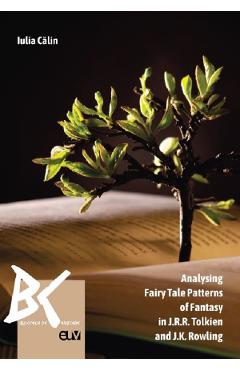 Analysing Fairy Tale Patterns of Fantasy in J.R.R. Tolkien and J.K. Rowling – Iulia Calin Analysing imagine 2022
