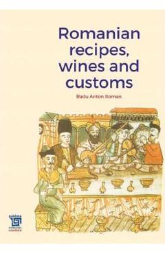 Romanian recipes, wines and customs – Radu Anton Roman libris.ro imagine 2022 cartile.ro