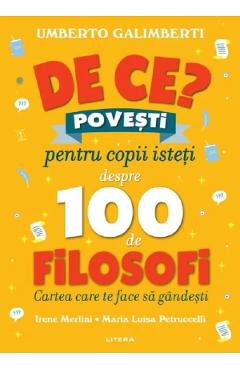 De ce? Povesti pentru copii isteti despre 100 de filosofi - Umberto Galimberti