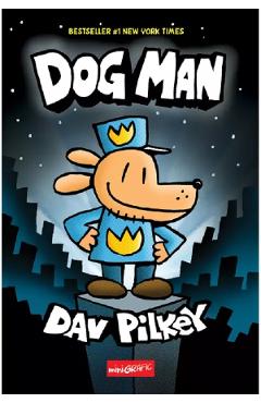 Dog Man. Seria Dog Man Vol.1 - Dav Pilkey