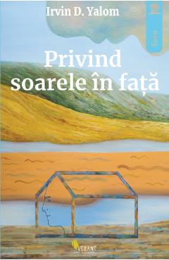 Privind Soarele In Fata - Irvin D. Yalom