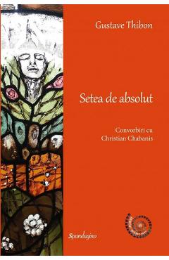 Setea de absolut. Convorbiri cu Christian Chabanis - Gustave Thibon