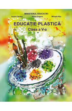 Educatie plastica - Clasa 5 - Manual - Ionela Carstea, Adina Grigore ...