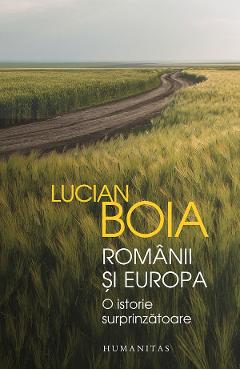 Romanii si Europa. O istorie surprinzatoare – Lucian Boia Boia imagine 2022