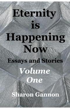 Eternity Is Happening Now Volume One - Sharon Gannon