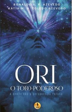 Ori O Todo-Poderoso: A Mente sob a Perspectiva Yoruba - Kátia M. N. Toledo Azevedo