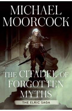 The Citadel of Forgotten Myths - Michael Moorcock