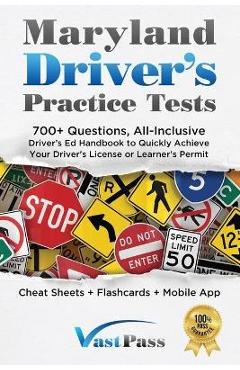 Maryland Driver\'s Practice Tests: 700+ Questions, All-Inclusive Driver\'s Ed Handbook to Quickly achieve your Driver\'s License or Learner\'s Permit (Che - Stanley Vast