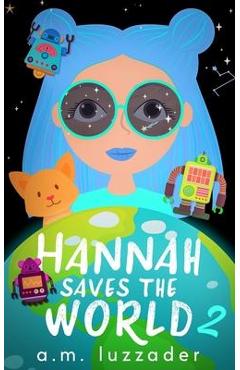 Hannah saves the world book 2 - a. m. luzzader