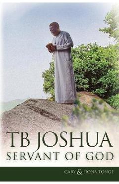 TB Joshua - Servant of God - Gary J. Tonge