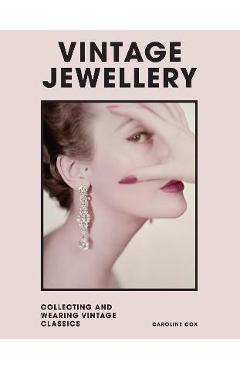 Vintage Jewellery: Collecting and Wearing Designer Classics - Caroline Cox