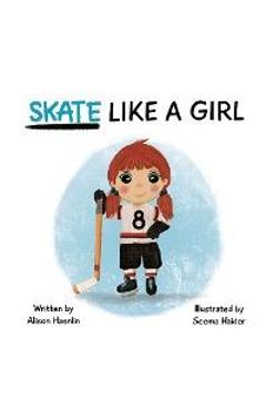 Skate Like a Girl - Alison Haenlin