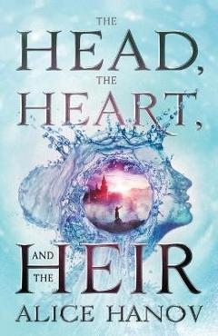 The Head, the Heart, and the Heir - Alice Hanov