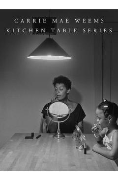Carrie Mae Weems: Kitchen Table Series - Carrie Mae Weems