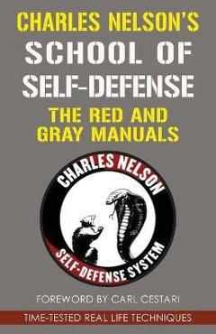 Charles Nelson\'s School Of Self-defense: The Red and Gray Manuals - Charles Nelson