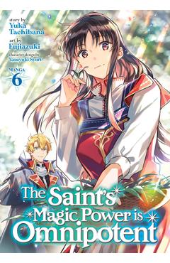The Saint\'s Magic Power Is Omnipotent (Manga) Vol. 6 - Yuka Tachibana