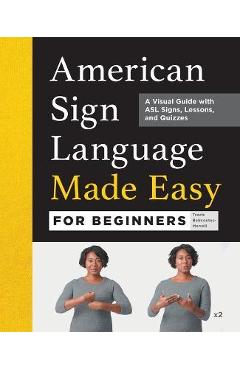 American Sign Language Made Easy for Beginners: A Visual Guide with ASL Signs, Lessons, and Quizzes - Travis Belmontes-merrell