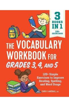 The Vocabulary Workbook for Grades 3, 4, and 5: 120+ Simple Exercises to Improve Reading, Spelling, and Word Usage - Tanya Marshall