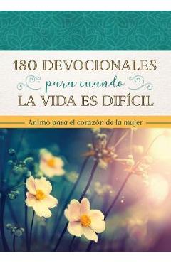 180 Devocionales Para Cuando La Vida Es Difícil: Ánimo Para El Corazón de la Mujer - Compiled By Barbour Staff