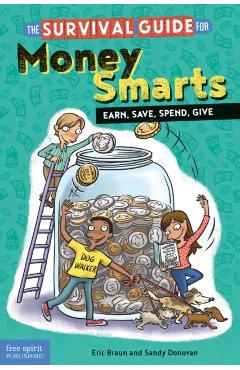 The Survival Guide for Money Smarts: Earn, Save, Spend, Give - Eric Braun