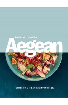 Aegean: Recipes from the Mountains to the Sea - Marianna Leivaditaki
