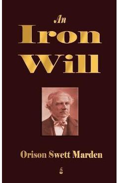 An Iron Will - Orison Swett Marden