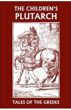 The Children's Plutarch: Tales of the Greeks (Yesterday's Classics) - F. J. Gould