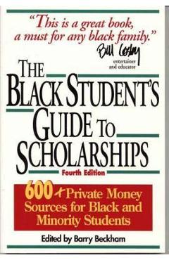 The Black Student\'s Guide to Scholarships: 500+ Private Money Sources for Black and Minority Students - Barry Beckham