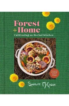 Forest + Home: Cultivating an Herbal Kitchen - Spencre Mcgowan
