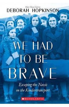 We Had to Be Brave: Escaping the Nazis on the Kindertransport (Scholastic Focus) - Deborah Hopkinson